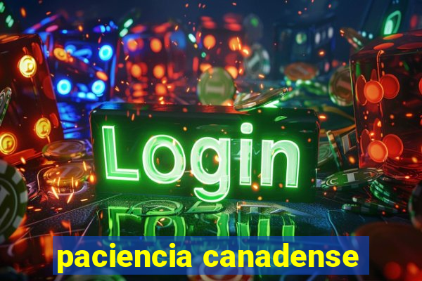 paciencia canadense